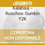 Kalabisa - Roochoo Gumbo Y2K cd