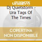 Dj Quietstorm - Ura Tags Of The Times cd