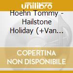 Hoehn Tommy - Hailstone Holiday (+Van Duren) cd