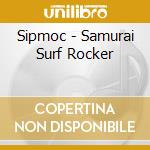 Sipmoc - Samurai Surf Rocker cd