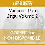 Various - Pop Jingu Volume 2 cd