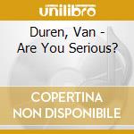 Duren, Van - Are You Serious? cd musicale