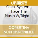 Clock System - Face The Music(W/Right Mop Ear      S) cd