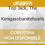 Top Jack, The - Kimigasobaniitehoshii cd