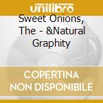 Sweet Onions, The - &Natural Graphity cd