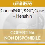 Couch&Gt',&Gt',Case - Henshin cd