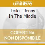 Toiki - Jenny In The Middle cd