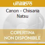 Canon - Chiisana Natsu cd