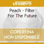 Peach - Filter For The Future cd