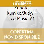 Kubota, Kumiko/Judy/ - Eco Music #1 cd