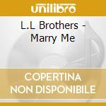 L.L Brothers - Marry Me cd