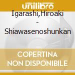 Igarashi,Hiroaki - Shiawasenoshunkan cd