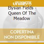 Elysian Fields - Queen Of The Meadow cd