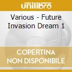 Various - Future Invasion Dream 1 cd