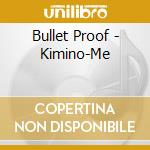 Bullet Proof - Kimino-Me cd