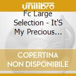 Fc Large Selection - It'S My Precious Thing cd