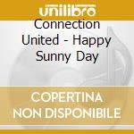 Connection United - Happy Sunny Day cd