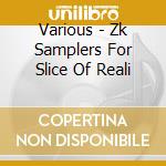 Various - Zk Samplers For Slice Of Reali cd