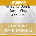 Almighty Bomb Jack - Sing And Run cd