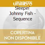 Sleepin' Johnny Fish - Sequence cd