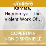 Kamata, Hironomiya - The Violent Work Of Sprit cd