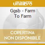 Ggsb - Farm To Farm cd