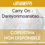Carry On - Dareyorimoanatao... cd