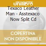 Texaco Leather Man - Asstexaco Now Split Cd cd