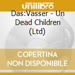 Das:Vasser - Un Dead Children (Ltd) cd