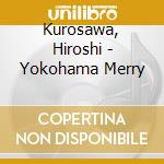 Kurosawa, Hiroshi - Yokohama Merry cd
