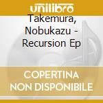 Takemura, Nobukazu - Recursion Ep cd