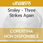 Smiley - Three Strikes Again cd