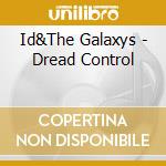Id&The Galaxys - Dread Control cd