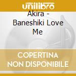 Akira - Baneshiki Love Me cd