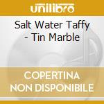 Salt Water Taffy - Tin Marble cd