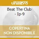 Beat The Club - Ip-9 cd
