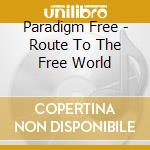 Paradigm Free - Route To The Free World cd