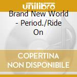 Brand New World - Period./Ride On cd