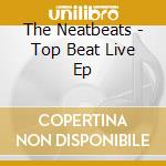 The Neatbeats - Top Beat Live Ep cd