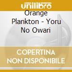 Orange Plankton - Yoru No Owari cd