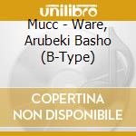 Mucc - Ware, Arubeki Basho (B-Type) cd