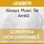 Always Music Six - Am60
