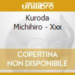 Kuroda Michihiro - Xxx cd