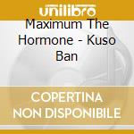 Maximum The Hormone - Kuso Ban cd