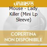 Mouse - Lady Killer (Mini Lp Sleeve) cd