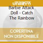 Barbie Attack Doll - Catch The Rainbow cd