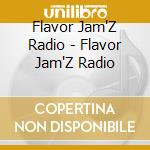 Flavor Jam'Z Radio - Flavor Jam'Z Radio cd