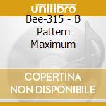 Bee-315 - B Pattern Maximum cd
