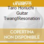 Taro Horiuchi - Guitar Twang!Resonation cd