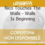 Nico Touches The Walls - Walls Is Beginning cd
